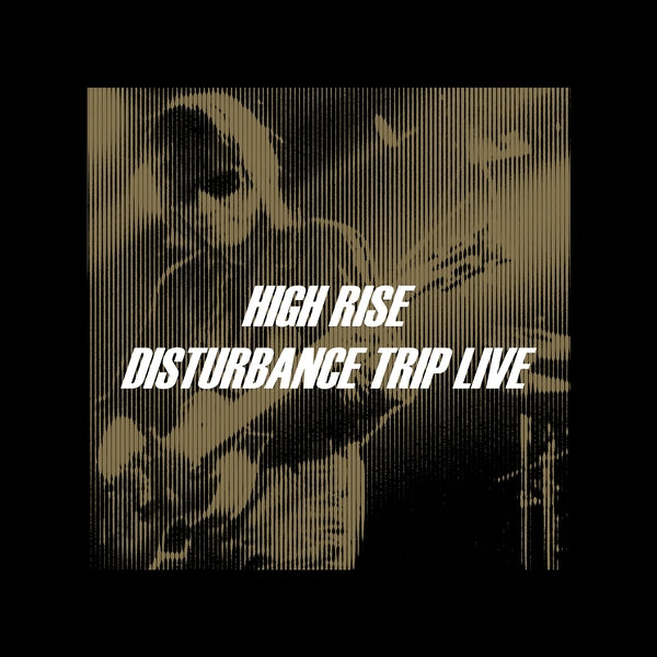 HIGH RISE - Disturbance Trip