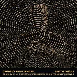 PRUDENCIO, CERGIO - Antologia 1: Obras Para La Orquesta Experimental De Instrumentos Nativos