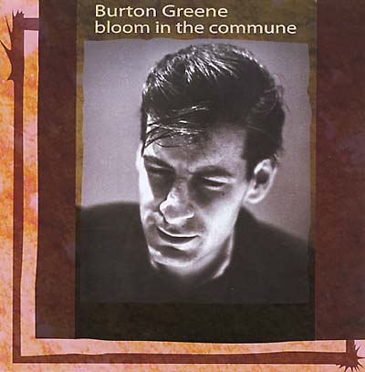 GREENE, BURTON - Bloom In The Commune