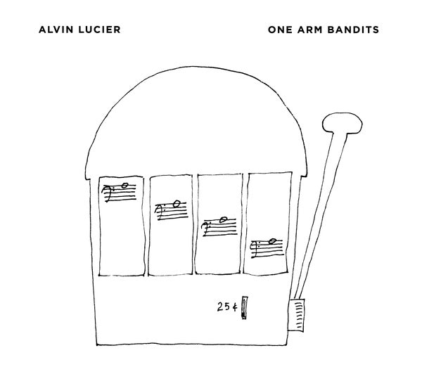 LUCIER, ALVIN - One Arm Bandits