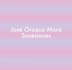 MORA, JOSE OROZCO - Sucesiones