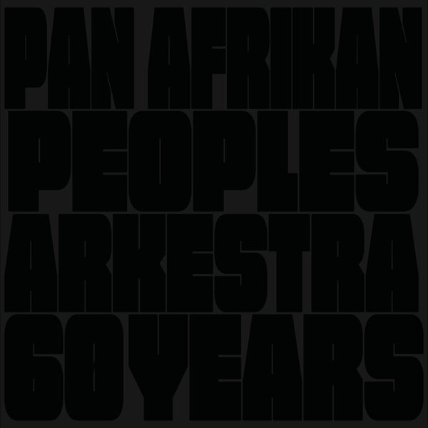 PAN AFRIKAN PEOPLES ARKESTRA - 60 Years