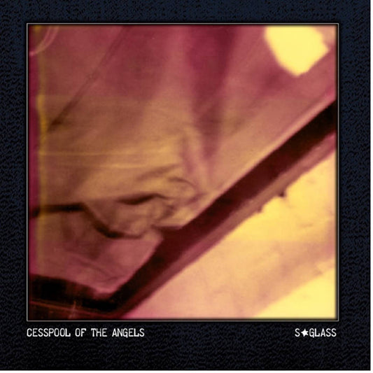 S*GLASS - Cesspool of the Angels