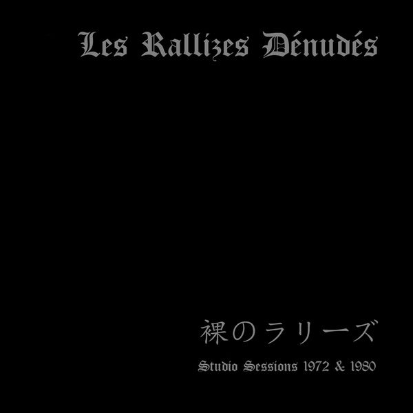 LES RALLIZES DENUDES - Studio Sessions 1972 & 1980