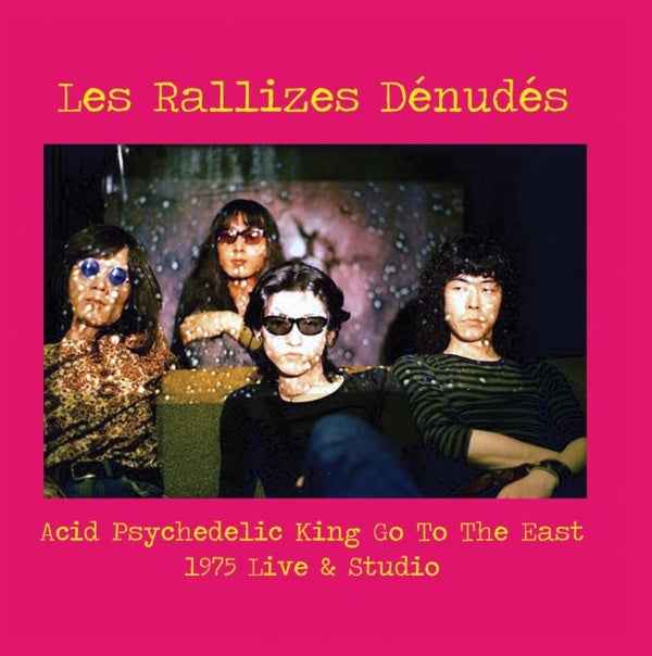 LES RALLIZES DENUDES - Acid Psychedelic King Go To The East