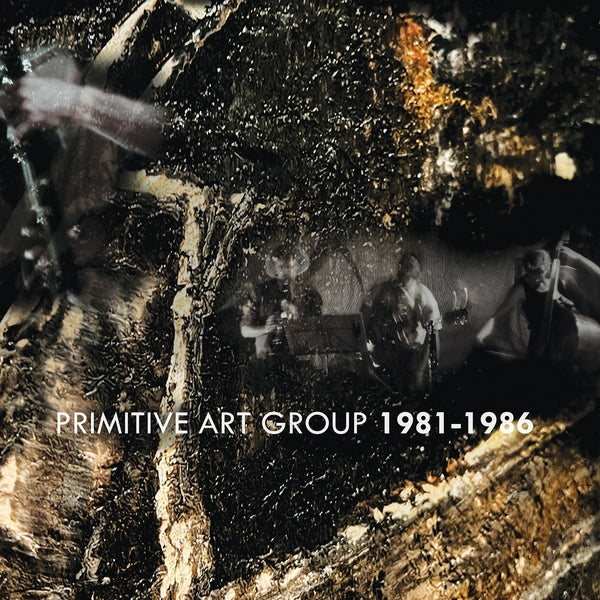 PRIMITIVE ART GROUP - Primitive Art Group 1981-1986