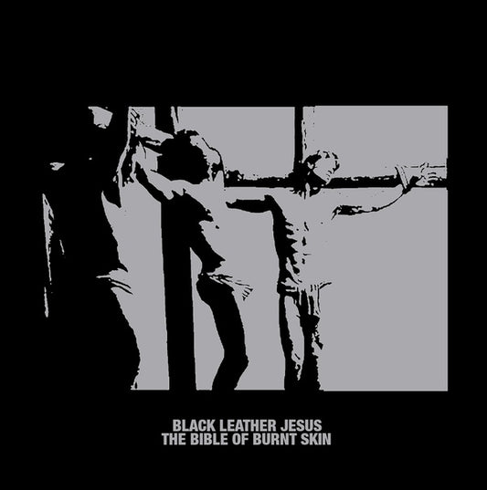 BLACK LEATHER JESUS - The Bible of Burnt Skin