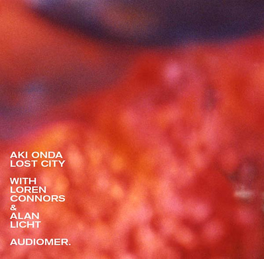 ONDA WITH LOREN CONNORS & ALAN LICHT, AKI - Lost City