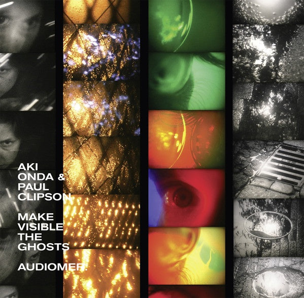 ONDA & PAUL CLIPSON, AKI - Make Visible The Ghosts