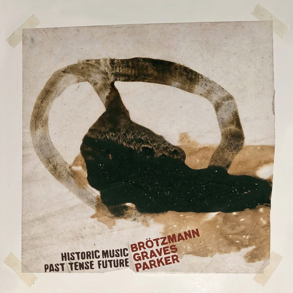 BROTZMANN, PETER /MILFORD GRAVES/WILLIAM PARKER - Historic Music Past Tense Future