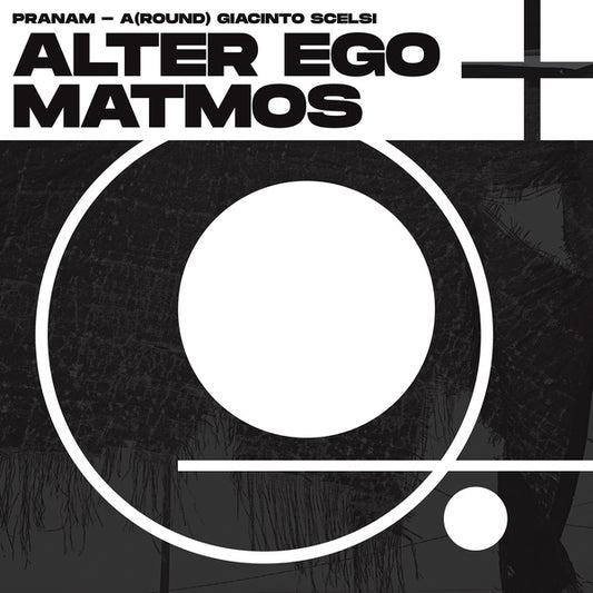 ALTER EGO + MATMOS - Pranam - A(Round) Giacinto Scelsi