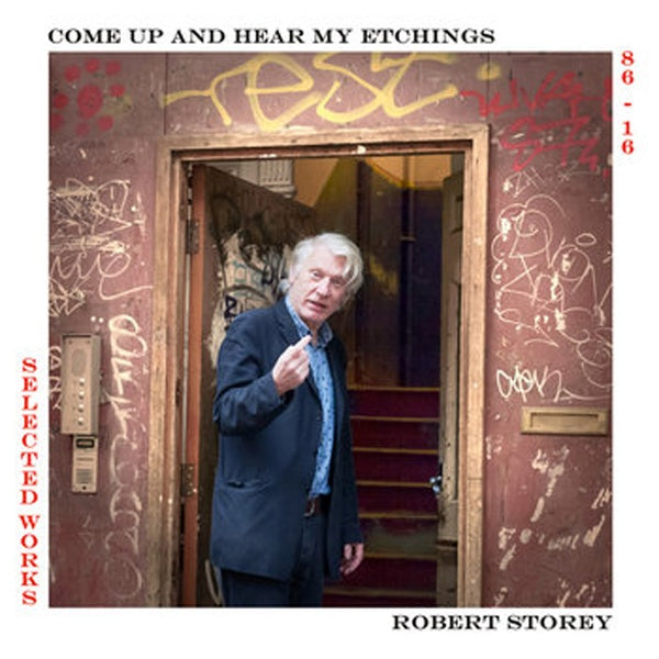 STOREY, ROBERT - Come Up And Hear My Etchings: Selected Works 86-16