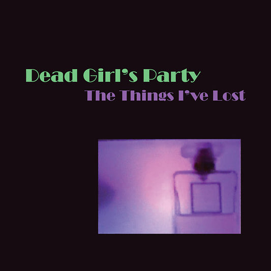 DEAD GIRL'S PARTY - The Things I've Lost