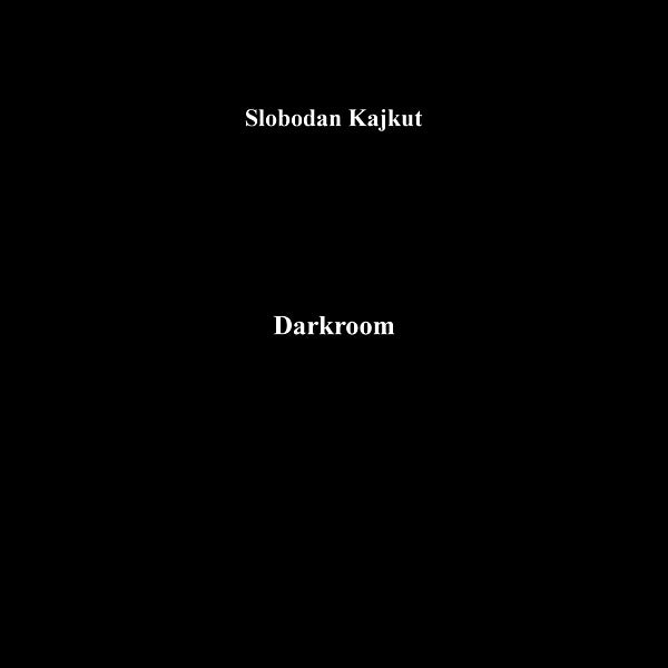 KAJKUT, SLOBODAN - Darkroom