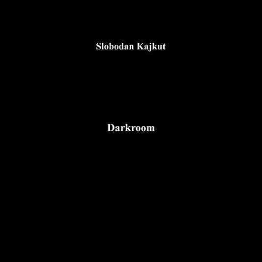 KAJKUT, SLOBODAN - Darkroom