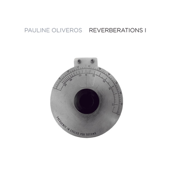 OLIVEROS, PAULINE - Reverberations 1