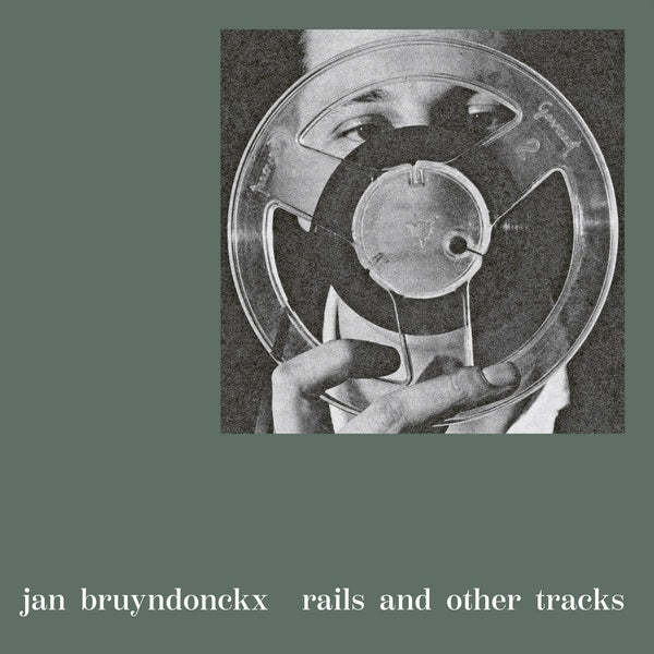 BRUYNDONCKX, JAN - Rails and Other Tracks