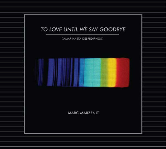 MARZENIT, MARC - To Love Until We Say Goodbye