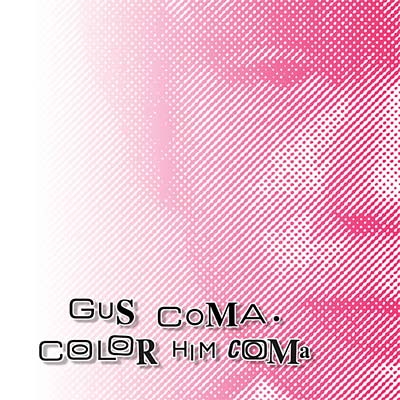 GUS COMA - Color Him Coma