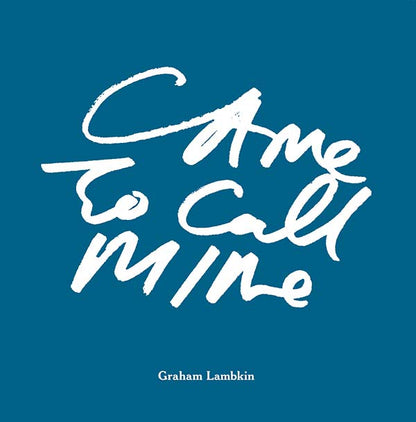 LAMBKIN, GRAHAM - Came to Call Mine