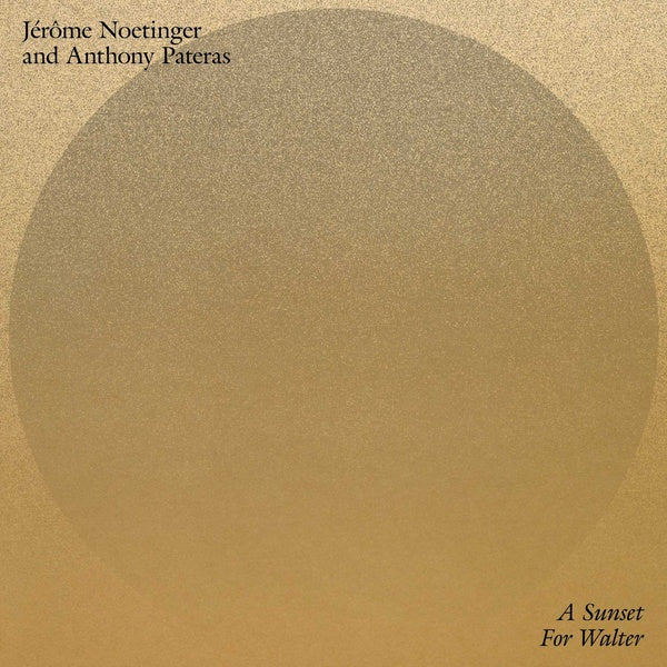 NOETINGER AND ANTHONY PATERAS, JEROME - A Sunset for Walter