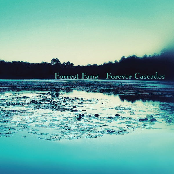 FORREST FANG - Forever Cascades