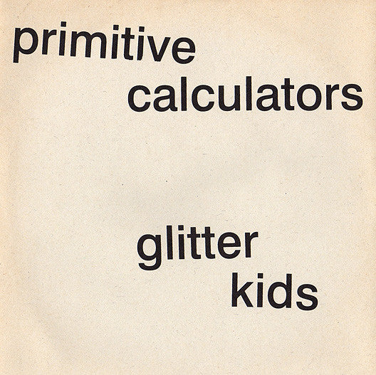 PRIMITIVE CALCULATORS - Glitter Kids b/w Signals, Lullaby