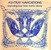 fusetron ASHTRAY NAVIGATIONS, Exploding Blue Floor Martin Denny