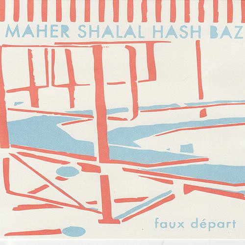 fustron MAHER SHALAL HASH BAZ, Faux Depart