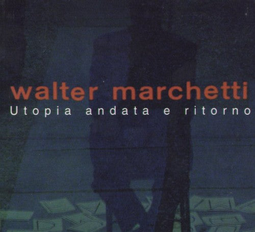 fustron MARCHETTI, WALTER, Utopia Andata e Ritorno