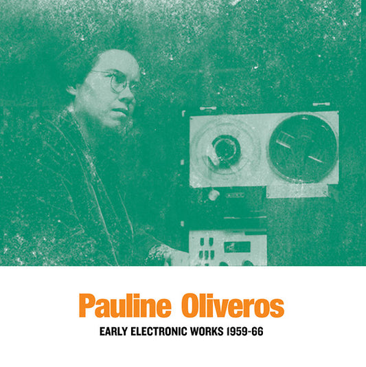 OLIVEROS, PAULINE - Early Electronic Works 1959-66