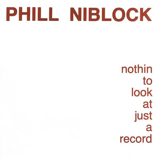 NIBLOCK, PHILL - Nothin To Look At Just A Record