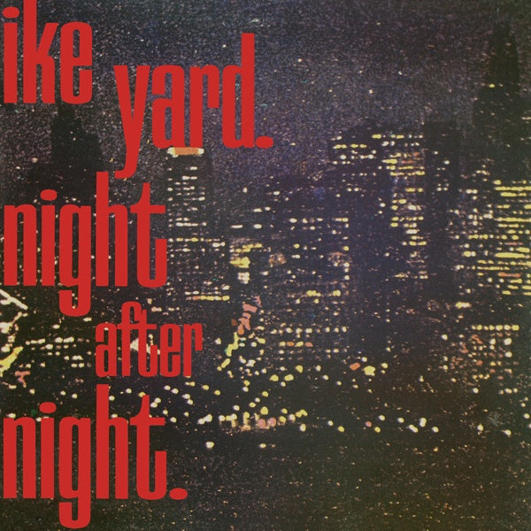 IKE YARD - Night After Night