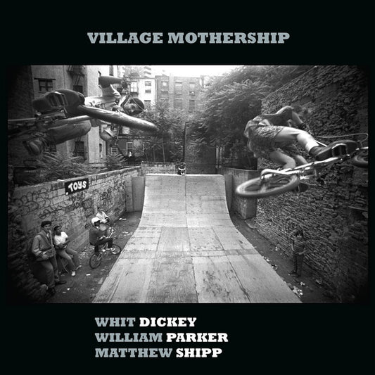 DICKEY/WILLIAM PARKER/MATTHEW SHIPP, WHIT - Village Mothership