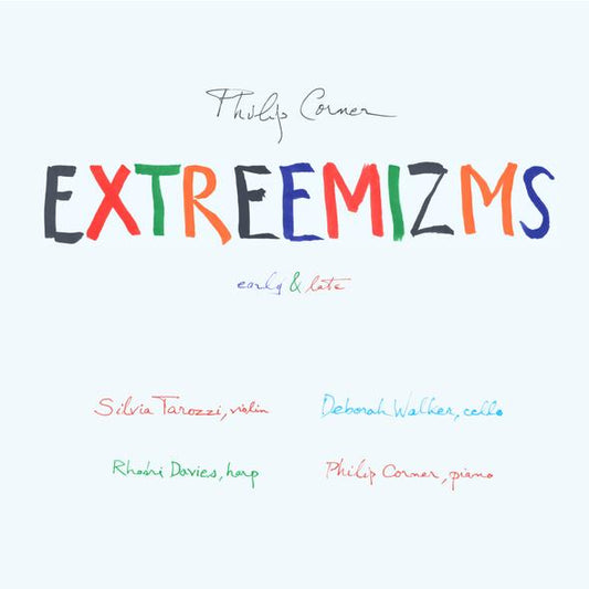 CORNER, PHILIP - EXTREEMIZMS early & late