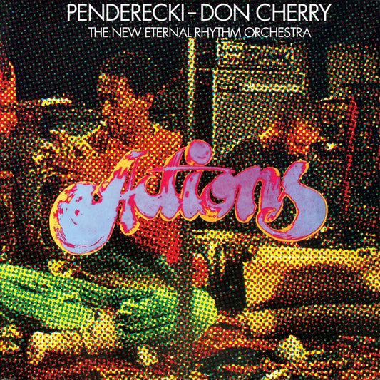 PENDERECKI/DON CHERRY & THE NEW ETERNAL RHYTHM ORCHESTRA - Actions