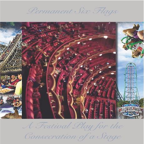 PERMANENT SIX FLAGS - A FESTIVAL PLAY FOR THE CONSECRATION OF A STAGE